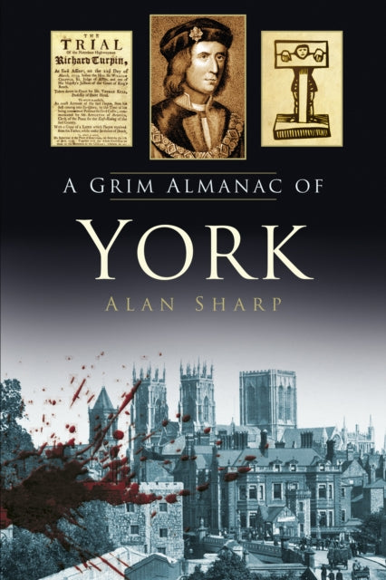 Book cover of: Grim Almanac of York. By: Alan Sharp