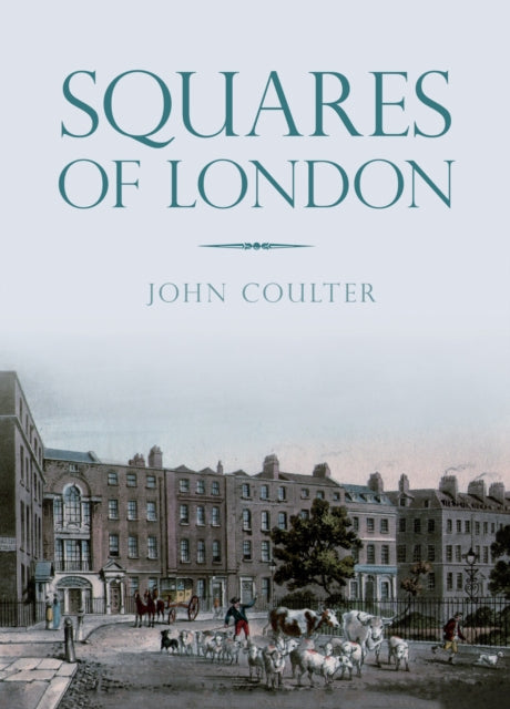 Book cover of: Squares of London. By: John Coulter