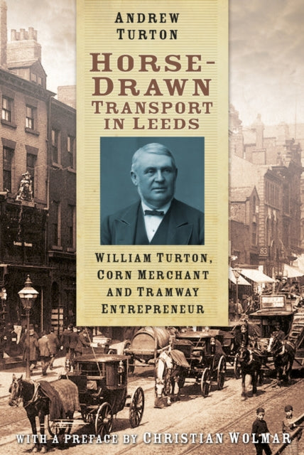 Book cover of: Horse-Drawn Transport in Leeds. By: Andrew Turton