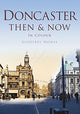 Book cover of: Doncaster Then & Now. By: Geoffrey Howse