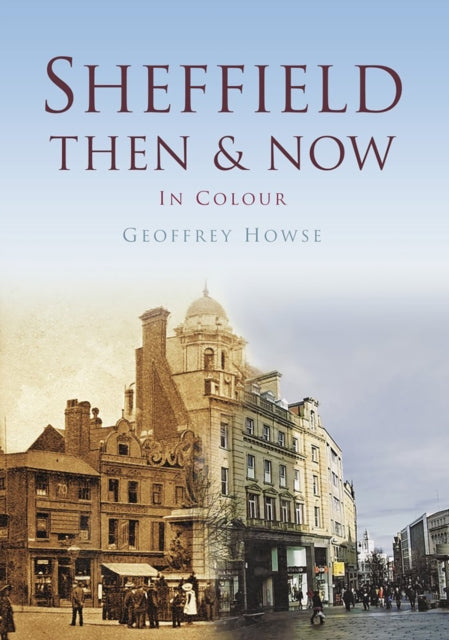 Book cover of: Sheffield Then & Now. By: Geoffrey Howse