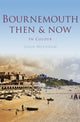 Book cover of: Bournemouth Then & Now. By: John Needham
