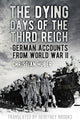 Book cover of: Dying Days of the Third Reich. By: Christian Huber