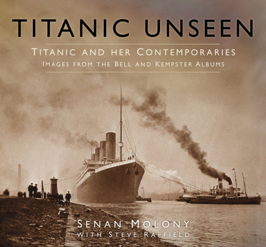 Book cover of: Titanic Unseen. By: Senan Molony