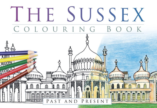 Book cover of: Sussex Colouring Book: Past and Present. By: History Press Staff