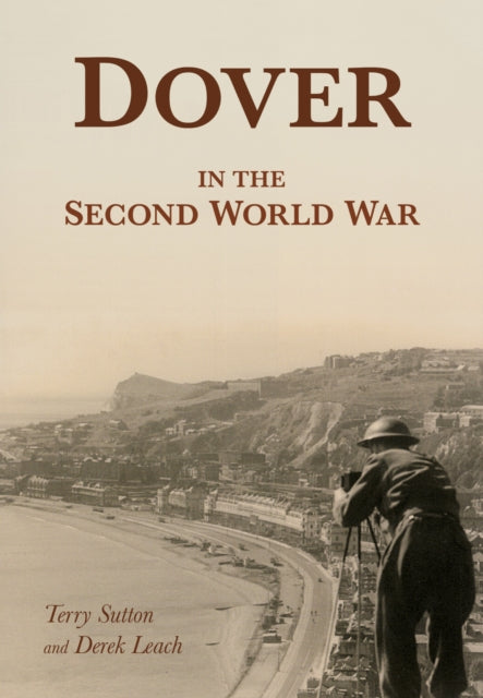 Book cover of: Dover in the Second World War. By: Terry Sutton