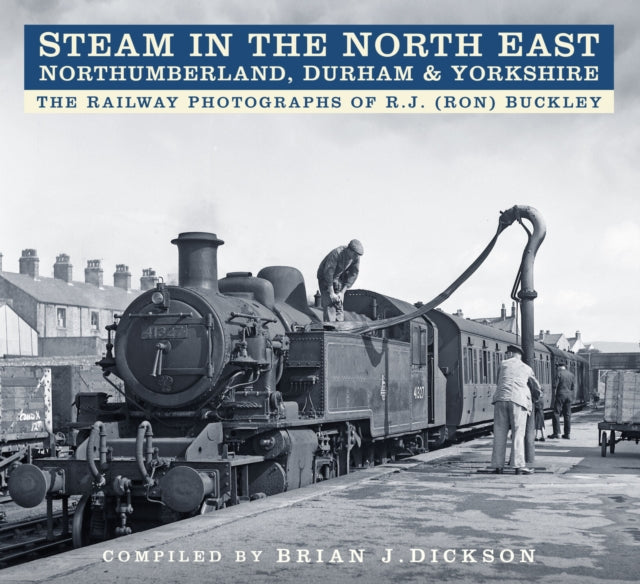 Book cover of: Steam in the North East - Northumberland, Durham and Yorkshire. By: Brian J. Dickson