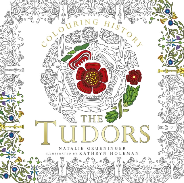 Book cover of: Colouring History: The Tudors. By: Natalie Grueninger