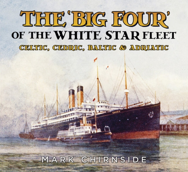 Book cover of: 'Big Four' of the White Star Fleet. By: Mark Chirnside