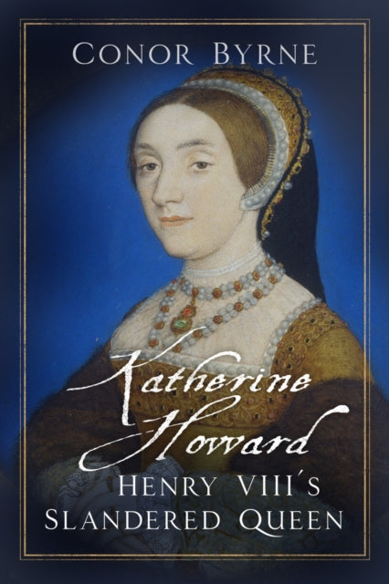 Book cover of: Katherine Howard. By: Conor Byrne