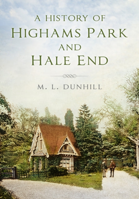 Book cover of: History of Highams Park and Hale End. By: M. L. Dunhill