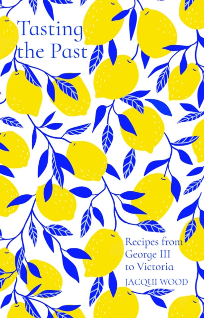 Book cover of: Tasting the Past: Recipes from George III to Victoria. By: Jacqui Wood