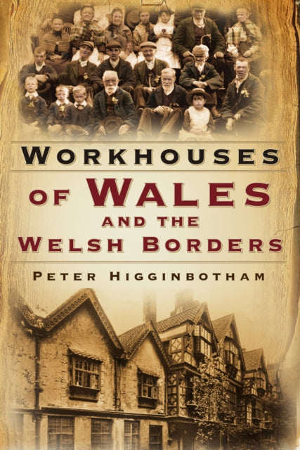 Book cover of: Workhouses of Wales and the Welsh Borders. By: Peter Higginbotham
