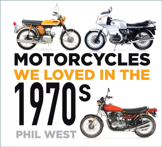 Book cover of: Motorcycles We Loved in the 1970s. By: Phil West