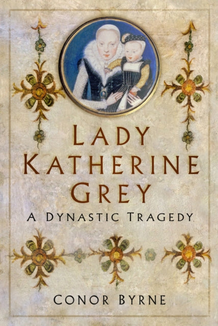 Book cover of: Lady Katherine Grey. By: Conor Byrne