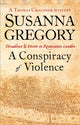 Book cover of: Conspiracy Of Violence. By: Susanna Gregory