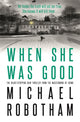 Book cover of: When She Was Good. By: Michael Robotham