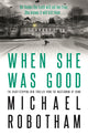 Book cover of: When She Was Good. By: Michael Robotham
