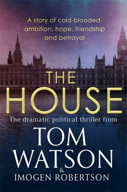 House, The most utterly gripping, must-read political thriller of the twenty-first century 9780751578775 Tom Watson