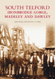 Book cover of: South Telford, Ironbridge Gorge, Madeley and Dawley