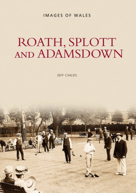 Book cover of: Roath, Splott and Adamsdown: Images of Wales. By: Roath Local History Society