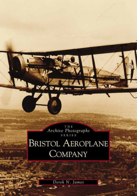 Book cover of: Bristol Aeroplane Company. By: Derek N. James