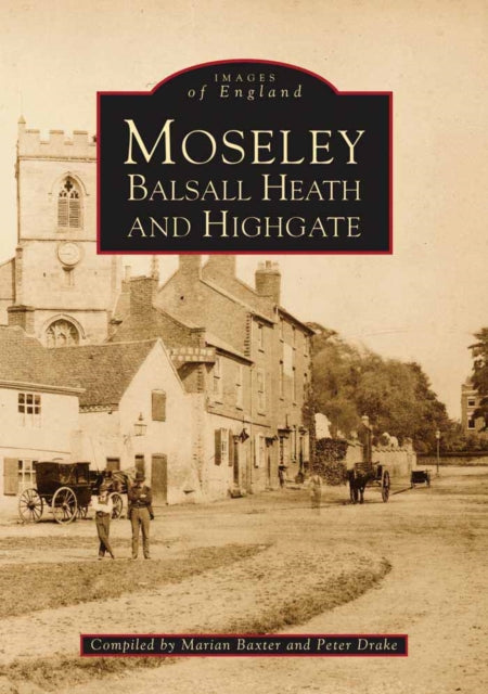 Book cover of: Moseley, Balsall Heath and Highgate. By: Drake, Peter.