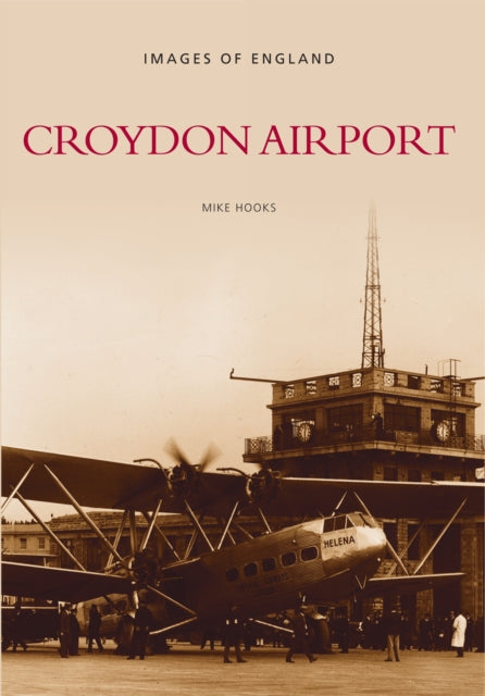 Book cover of: Croydon Airport: Images of England. By: Mike Hooks