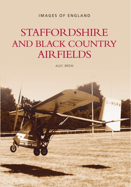Book cover of: Staffordshire and Black Country Airfields: Images of England. By: Alec Brew