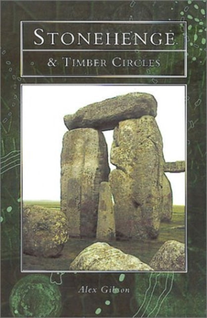 Book cover of: Stonehenge and the Timber Circles of Britain and Europe. By: Alex Gibson