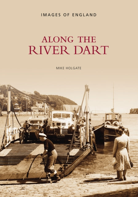Book cover of: Along the River Dart. By: Mike Holgate