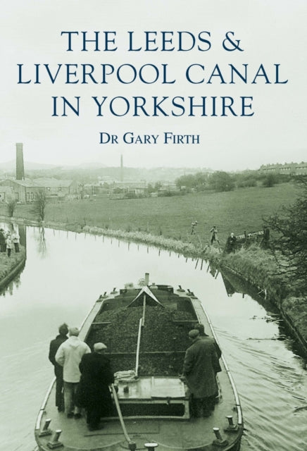 Book cover of: Leeds and Liverpool Canal in Yorkshire: Images of England. By: Dr. Gary Firth