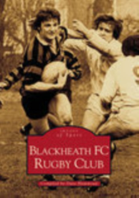 Book cover of: Blackheath FC Rugby Club: Images of Sport. By: Dave Hammond