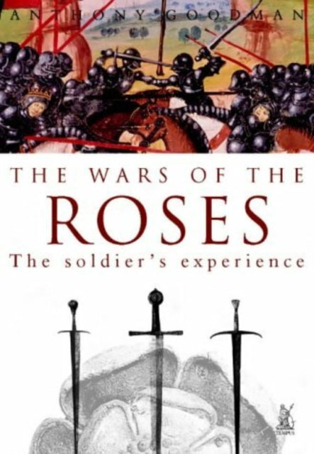 Book cover of: Wars of the Roses: The Soldier's Experience. By: Anthony Goodman