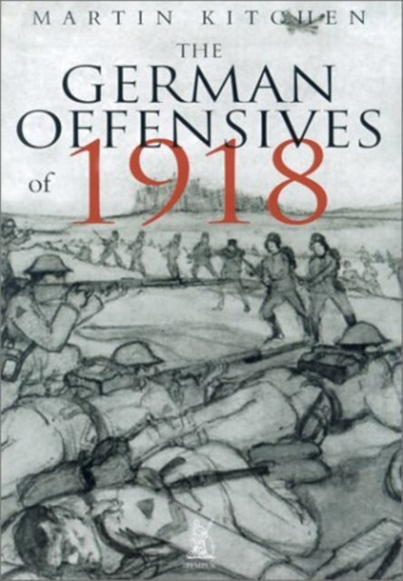 Book cover of: German Offensives of 1918. By: Martin Kitchen