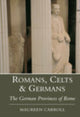 Book cover of: Romans, Celts and Germans. By: Maureen Carroll