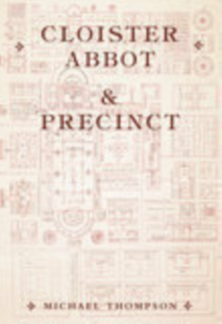Book cover of: Cloister, Abbot and Precinct. By: Michael B. Thompson