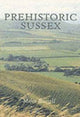 Book cover of: Prehistoric Sussex. By: Miles Russell