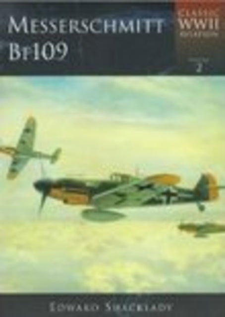 Book cover of: Messerschmitt BF109: Classic WWII Aviation. By: Edward Shacklady