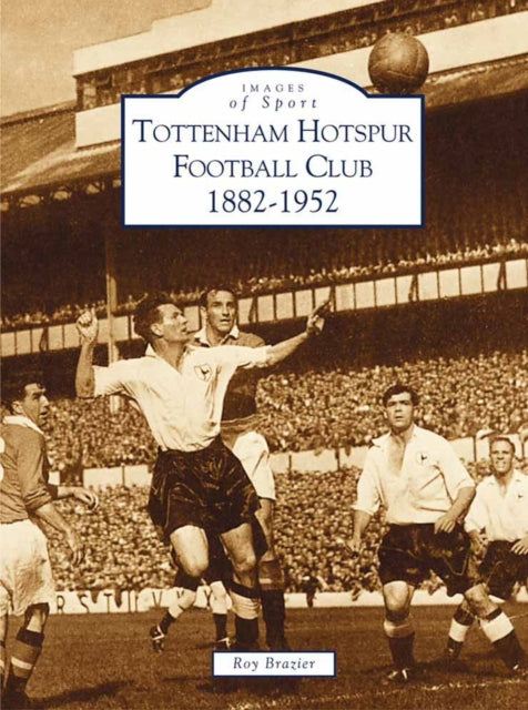 Book cover of: Tottenham Hotspur Football Club, 1882-1952. By: Roy Brazier