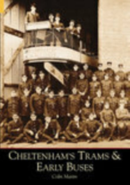 Book cover of: Cheltenham's Trams and Early Buses. By: Colin Martin