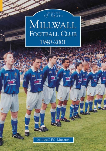 Book cover of: Millwall Football Club 1940-2001. By: Millwall FC Museum