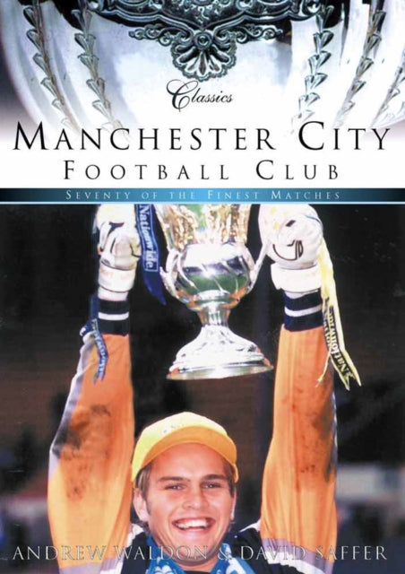 Book cover of: Manchester City Classic Matches. By: David Saffer