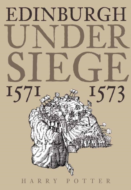Book cover of: Edinburgh Under Siege 1571-1573. By: Harry Potter