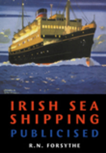 Book cover of: Irish Sea Shipping Publicised. By: R.N. Forsythe