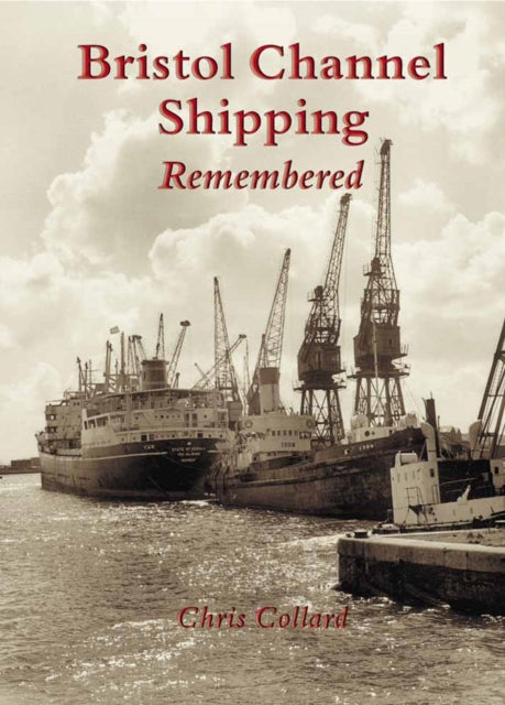 Book cover of: Bristol Channel Shipping Remembered. By: Chris Collard