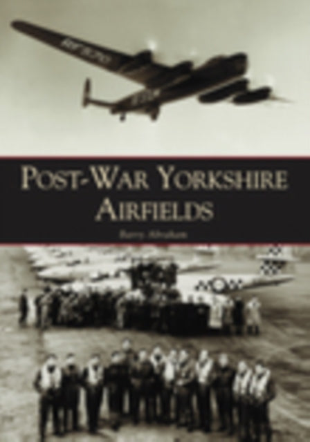 Book cover of: Post-War Yorkshire Airfields. By: Barry Abraham