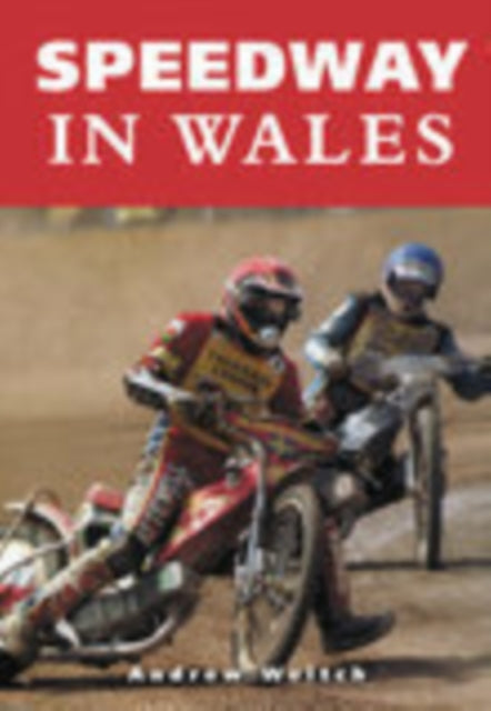 Book cover of: Speedway in Wales. By: Andrew Weltch