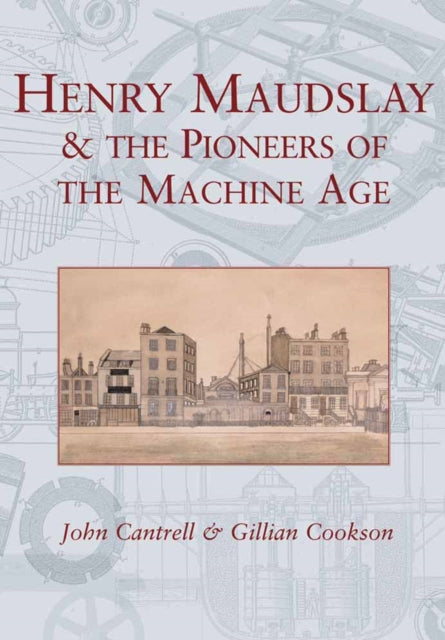 Book cover of: Henry Maudslay and the Pioneers of the Machine Age. By: Gill Cookson