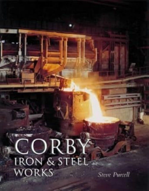 Book cover of: Corby Iron and Steel Works. By: Steve Purcell